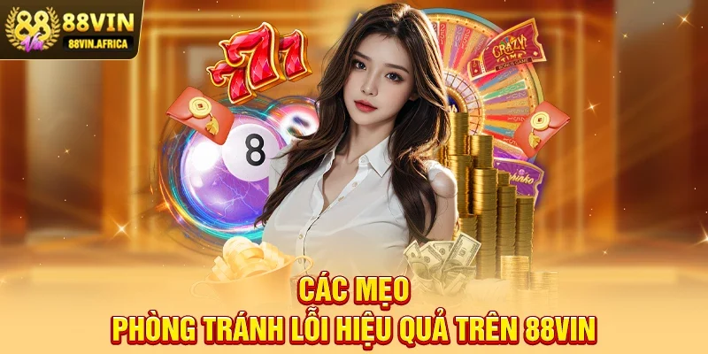 Các mẹo phòng tránh lỗi hiệu quả trên 88vin