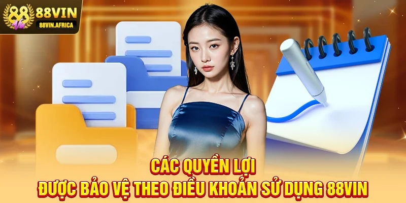 Các quyền lợi được bảo vệ theo Điều khoản sử dụng 88vin