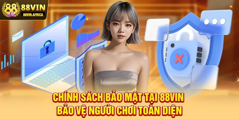 Chính Sách Bảo Mật tại 88vin – Bảo Vệ Người Chơi Toàn Diện