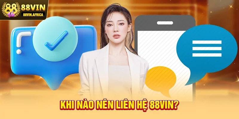 Khi nào nên Liên hệ 88vin?
