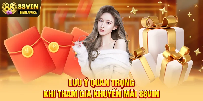 Lưu ý quan trọng khi tham gia Khuyến mãi 88vin